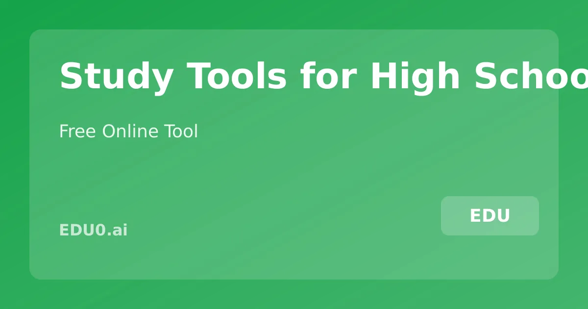 Study Tools Popula Study Tools for High School Students — edu0.ai